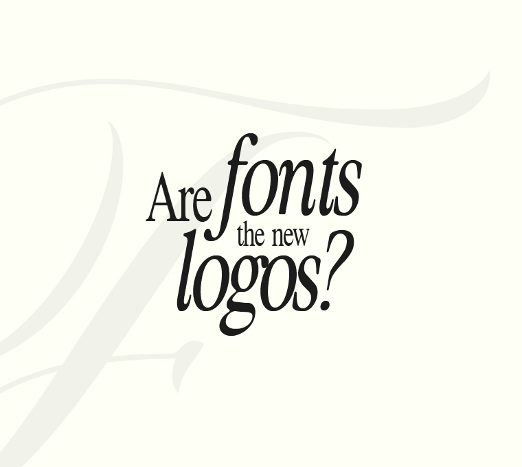 Are Fonts the New Logos?